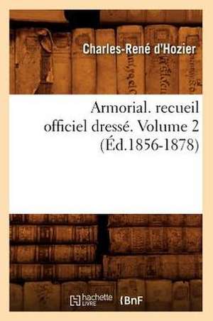 Armorial. Recueil Officiel Dresse. Volume 2 de Charles-Rene D'Hozier