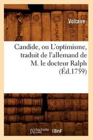 Candide, Ou L'Optimisme, Traduit de L'Allemand de M. Le Docteur Ralph de Voltaire