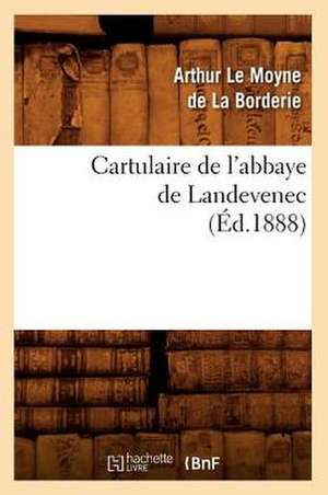 Cartulaire de L'Abbaye de Landevenec de Arthur Le Moyne De La Borderie