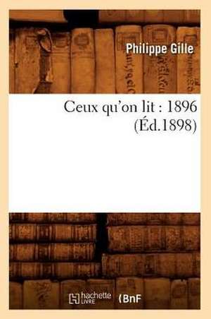 Ceux Qu'on Lit: 1896 (Ed.1898) de Philippe Gille