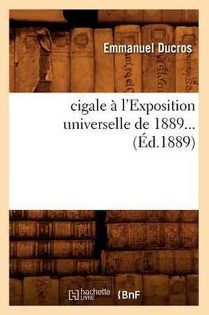 Cigale A L'Exposition Universelle de 1889... (Ed.1889): Capitale Du Hurepoix (Ed.1869) de Ducros-E