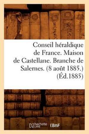 Conseil Heraldique de France. Maison de Castellane. Branche de Salernes. (8 Aout 1885.) (Ed.1885) de Sans Auteur