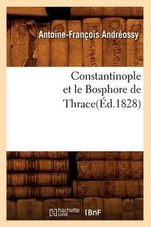 Constantinople Et Le Bosphore de Thrace(ed.1828) de Andreossy a. F.