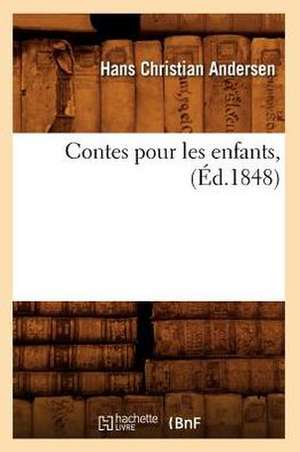 Contes Pour Les Enfants,: Traduction Nouvelle (Ed.1858) de Andersen H. C.