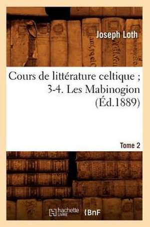 Cours de Litterature Celtique; 3-4. Les Mabinogion. Tome 2 (Ed.1889) de Sans Auteur