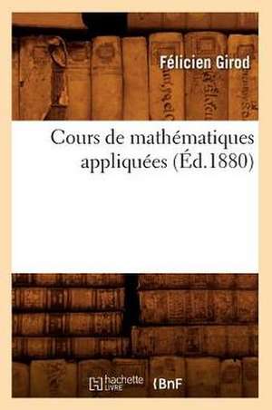 Cours de Mathematiques Appliquees (Ed.1880) de Girod F.