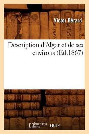 Description D'Alger Et de Ses Environs, (Ed.1867) de Berard V.