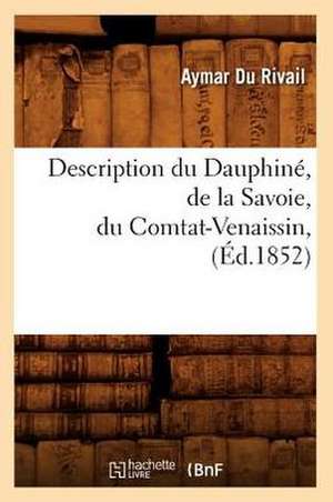 Description Du Dauphine, de La Savoie, Du Comtat-Venaissin, (Ed.1852) de Du Rivail a.