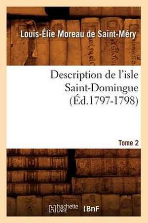 Description de L'Isle Saint-Domingue. Tome 2 de Louis-Elie Moreau De Saint-Mery