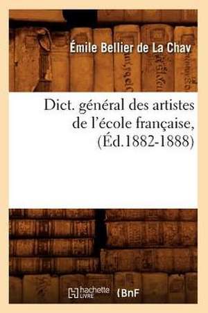 Dict. General Des Artistes de L'Ecole Francaise, (Ed.1882-1888) de Bellier De La Chav E.