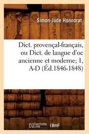 Dict. Provencal-Francais, Ou Dict. de Langue D'Oc Ancienne Et Moderne; 1, A-D de Simon Jude Honnorat