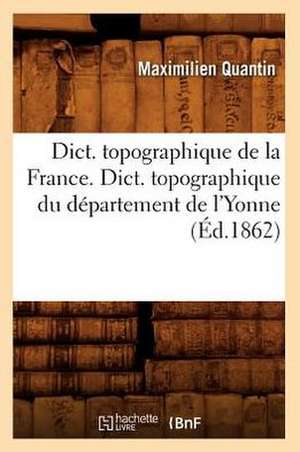 Dict. Topographique de La France., Dict. Topographique Du Departement de L'Yonne de Hachette Livre