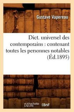 Dict. Universel Des Contemporains: Contenant Toutes Les Personnes Notables (Ed.1895) de Vapereau G.