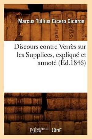 Discours Contre Verres Sur Les Supplices, Explique Et Annote (Ed.1846) de Ciceron M. T. C.