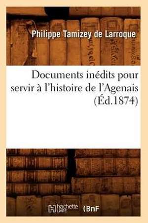 Documents Inedits Pour Servir A L'Histoire de L'Agenais (Ed.1874) de Sans Auteur