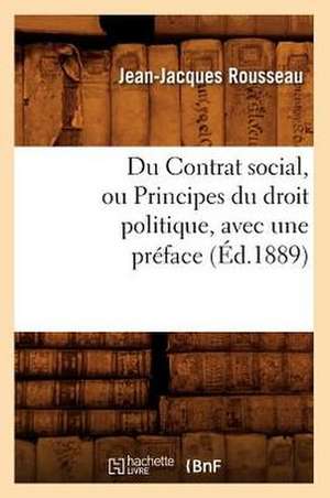 Du Contrat Social, Ou Principes Du Droit Politique, Avec Une Preface, (Ed.1889) de Jean Jacques Rousseau