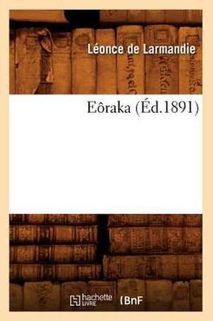 Eôraka (Éd.1891) de Léonce de Larmandie