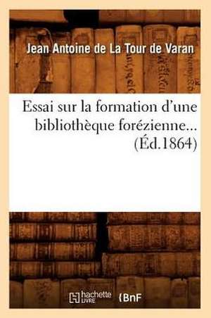 Essai Sur La Formation D'Une Bibliotheque Forezienne... (Ed.1864): Ouvrage Posthume (Ed.1794) de De Caritat