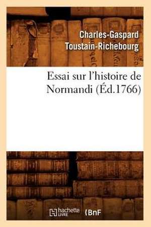 Essai Sur L'Histoire de Normandi (Ed.1766) de Toustain Richebourg C. G.