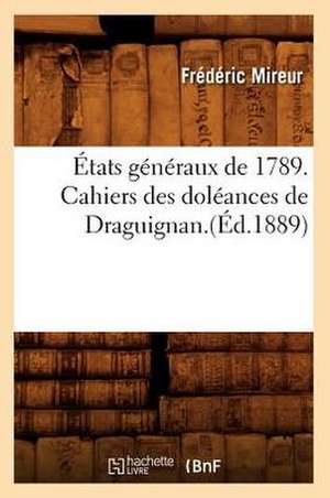 Etats Generaux de 1789. Cahiers Des Doleances de Draguignan.(Ed.1889) de Mireur F.