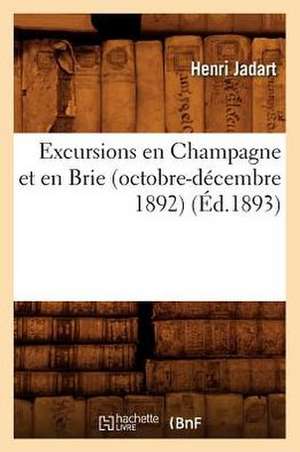 Excursions En Champagne Et En Brie (Octobre-Decembre 1892) (Ed.1893) de Henri Jadart