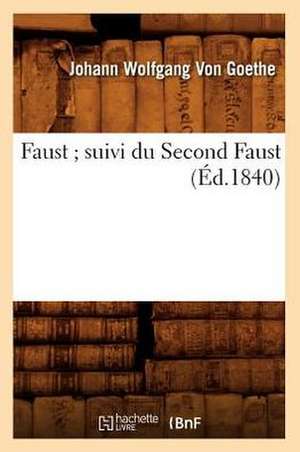 Faust; Suivi Du Second Faust (Ed.1840) de Von Goethe J.