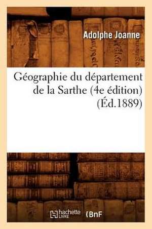 Geographie Du Departement de La Sarthe (4e Edition) (Ed.1889) de Adolphe Laurent Joanne