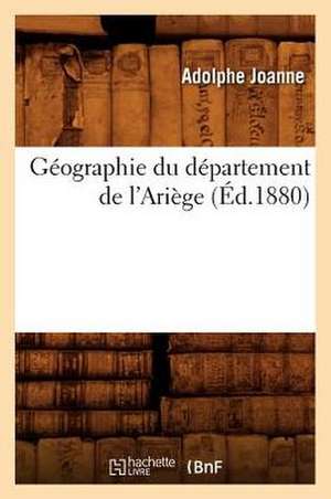 Geographie Du Departement de L'Ariege (Ed.1880) de Adolphe Laurent Joanne