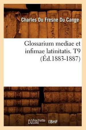 Glossarium Mediae Et Infimae Latinitatis. T9 de Charles Du Fresne Cange