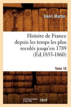 Histoire de France Depuis Les Temps Les Plus Recules Jusqu'en 1789. Tome 16: 1830-1840. Edition 12, Tome 3 (Ed.1877) de Martin H.