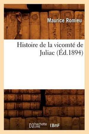 Histoire de La Vicomte de Juliac (Ed.1894) de Romieu M.