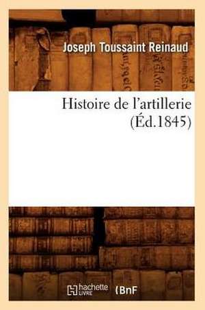 Histoire de L'Artillerie (Ed.1845) de Reinaud J. T.