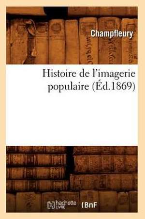 Histoire de L'Imagerie Populaire (Ed.1869) de Jules Francois Champfleury