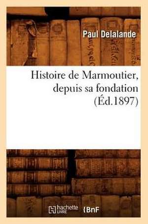 Histoire de Marmoutier, Depuis Sa Fondation (Ed.1897) de Delalande P.