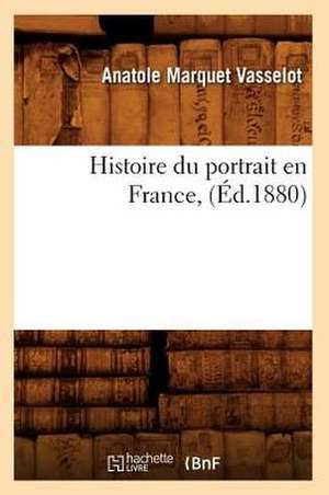 Histoire Du Portrait En France, (Ed.1880) de Marquet Vasselot a.