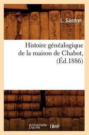 Histoire Genealogique de la Maison de Chabot, de Louis Sandret