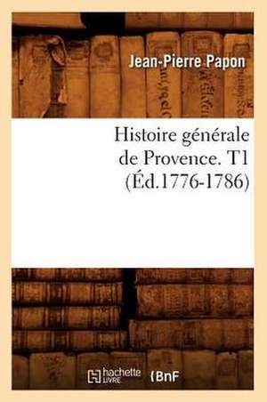 Histoire Generale de Provence. T1 (Ed.1776-1786) de Papon J. P.