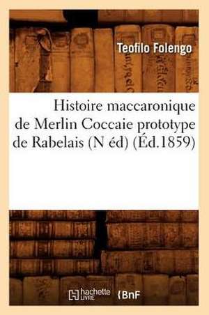 Histoire Maccaronique de Merlin Coccaie Prototype de Rabelais (N Ed) (Ed.1859) de Folengo T.