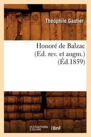 Honore de Balzac (Ed. REV. Et Augm.) (Ed.1859) de Theophile Gautier