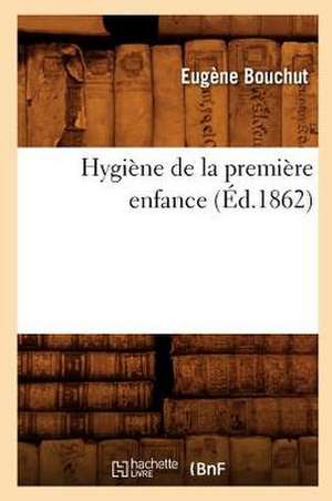 Hygiene de La Premiere Enfance (Ed.1862) de Eugene Bouchut