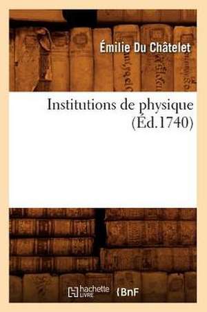 Institutions de Physique (Éd.1740) de Étienne de Du Châtelet