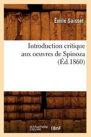 Introduction Critique Aux Oeuvres de Spinoza (Ed.1860) de Saisset E.