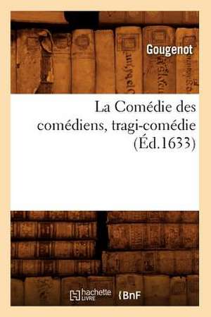 La Comedie Des Comediens, Tragi-Comedie, de Gougenot