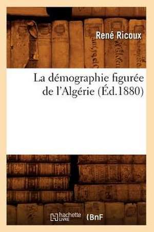 La Demographie Figuree de L'Algerie (Ed.1880) de Ricoux R.