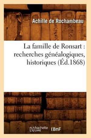 La Famille de Ronsart: Recherches Genealogiques, Historiques (Ed.1868) de De Rochambeau a.