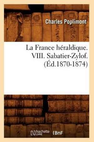 La France Heraldique. VIII. Sabatier-Zylof. (Ed.1870-1874) de Poplimont C.