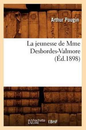 La Jeunesse de Mme Desbordes-Valmore (Ed.1898) de Pougin a.