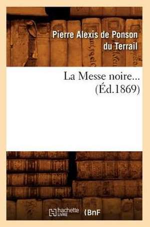 La Messe Noire. Tome 2 (Ed.1869) de Pierre Alexis Ponson Du Terrail