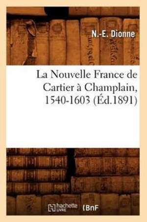 La Nouvelle France de Cartier a Champlain, 1540-1603 de Narcisse Eutrope Dionne