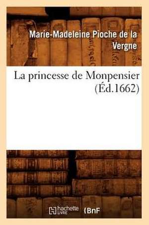 La Princesse de Monpensier (Ed.1662) de Marie-Madeleine Pioche De La Vergne